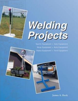 Книга Welding Projects James A. Ruck