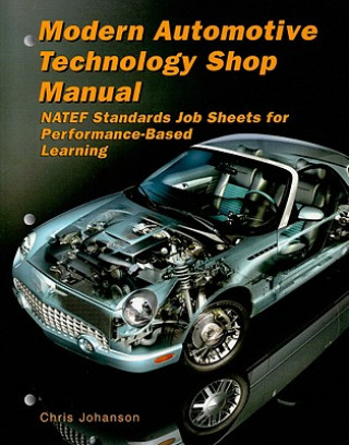 Könyv Modern Automotive Technology Shop Manual: NATEF Standards Job Sheets for Performance-Based Learning Chris Johanson
