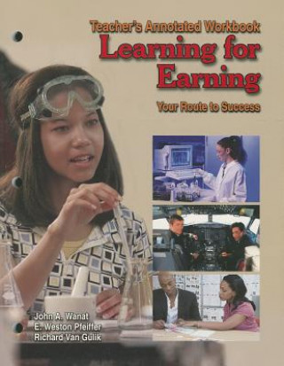 Book Learning for Earning: Teacher's Annotated Workbook: Your Route to Success John A. Wanat