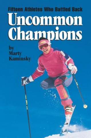 Book Uncommon Champions: Fifteen Athletes Who Battled Back Marty Kaminsky