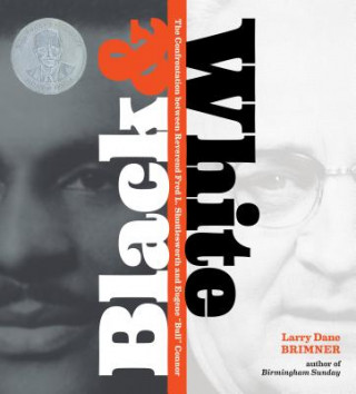 Carte Black & White: The Confrontation Between Reverence Fred L. Shuttlesworth and Eugene "Bull" Connor Larry Dane Brimner
