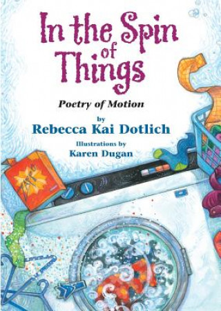 Livre In the Spin of Things: Poetry of Motion Rebecca Kai Dotlich