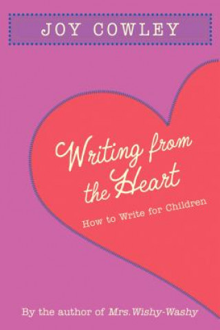 Книга Writing from the Heart: How to Write for Children Joy Cowley