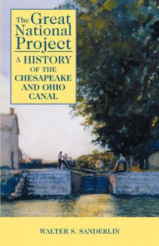 Knjiga The Great National Project: A History of the Chesapeake and Ohio Canal Walter S. Sanderlin