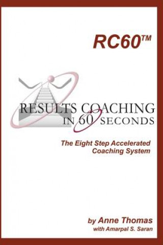 Kniha Results Coaching in 60 Seconds: How to Integrate Fast and Effective Coaching Into Your Natural Leadership Style Anne Thomas