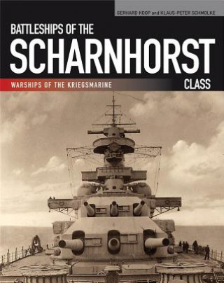 Kniha Battleships of the Scharnhorst Class: The Scharnhorst and Gneisenau: The Backbone of the German Surface Forces at the Outbreak of War Gerhard Koop
