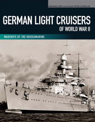 Kniha German Light Cruisers of World War II: Emden, Konigsberg, Karlsruhe, Koln, Leipzig, Nurnberg Gerhard Koop