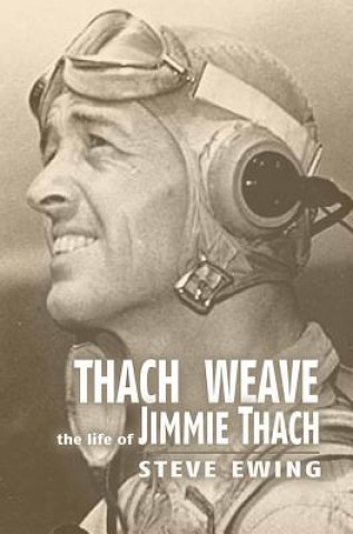 Könyv Thach Weave: The Life of Jimmie Thach Steve Ewing