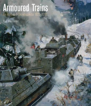 Kniha Armoured Trains: An Illustrated Encyclopedia 1826-2016 Paul Malmassari