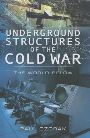 Книга Underground Structures of the Cold War: The World Below Paul Ozorak