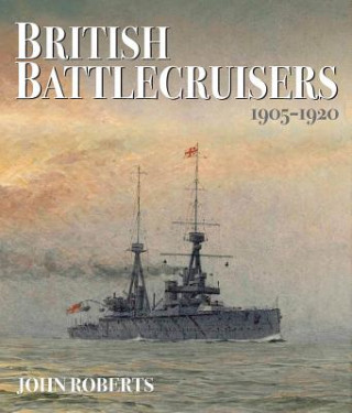 Könyv British Battlecruisers 1905-1920 John Roberts