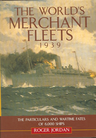 Könyv The World's Merchant Fleets, 1939: The Particulars and Wartime Fates of 6,000 Ships Roger Jordan