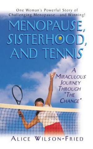 Book Menopause, Sisterhood, and Tennis Alice Wilson-Fried