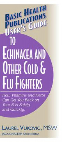 Kniha User'S Guide to Echinacea and Other Cold and Flu Fighters Laurel Vukovic