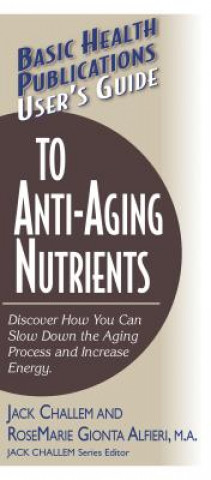 Kniha User'S Guide to Anti-Aging Nutrients Jack Challem