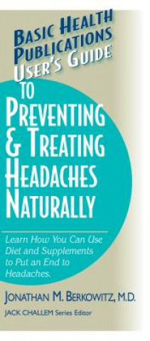 Carte User'S Guide to Preventing and Treating Headaches Naturally Jonathan M. Berkowitz