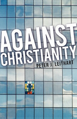 Kniha Against Christianity Peter J. Leithart