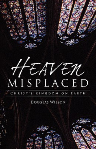 Kniha Heaven Misplaced Douglas Wilson