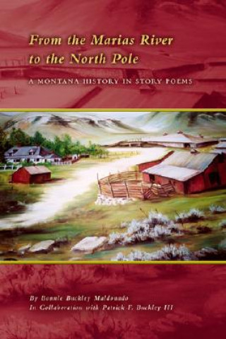 Buch From the Marias River to the North Pole: A Montana History in Story Poems Bonnie Buckley Maldonado