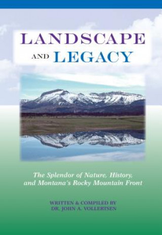 Kniha Landscape and Legacy: The Splendor of Nature, History, and Montana's Rocky Mountain Front John A. Vollertsen