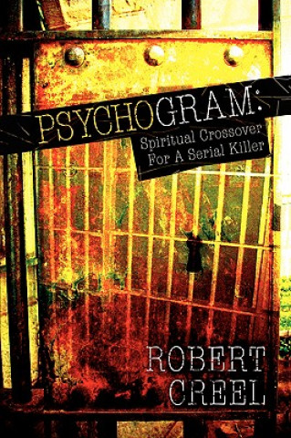 Könyv Psychogram: Spiritual Crossover for a Serial Killer Robert Creel