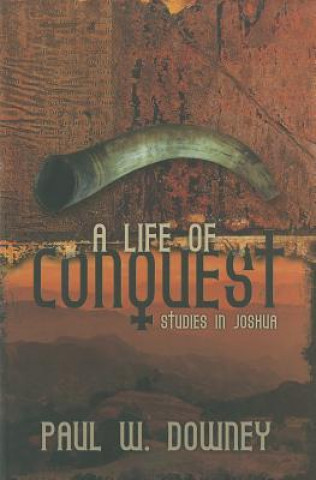 Carte A Life of Conquest: Studies in Joshua Paul W. Downey