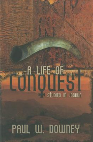 Kniha A Life of Conquest: Studies in Joshua Paul W. Downey