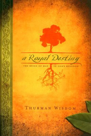 Carte A Royal Destiny: The Reign of Man in God's Kingdom Thurman Wisdom