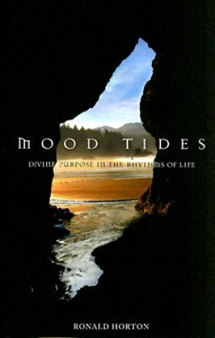 Könyv Mood Tides: Divine Purpose in the Rhythms of Life Ronald Arthur Horton