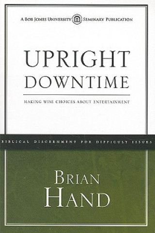 Carte Upright Downtime: Making Wise Choices about Entertainment Brian R. Hand