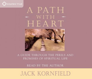 Audio A Path with Heart: A Guide Through the Perils and Promises of Spiritual Life Jack Kornfield