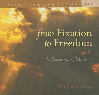 Audio From Fixation to Freedom: The Enneagram of Liberation [With 32 Page Study Guide] Eli Jaxon-Bear