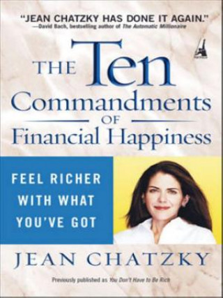 Kniha The Ten Commandments of Financial Happiness: Feel Richer with What You've Got Jean Sherman Chatzky