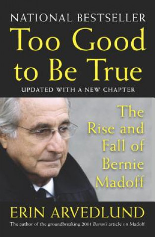 Book Too Good to Be True: The Rise and Fall of Bernie Madoff Erin Arvedlund