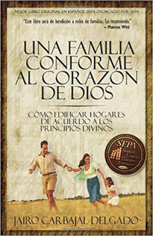 Book Una Familia Conforme Al Corazon de Dios: Como Edificar Hogares de Acuerdo a Los Principios Divinos = The Family Jairo Carbajal