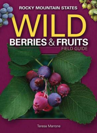 Knjiga Wild Berries & Fruits Field Guide of the Rocky Mountain States Teresa Marrone