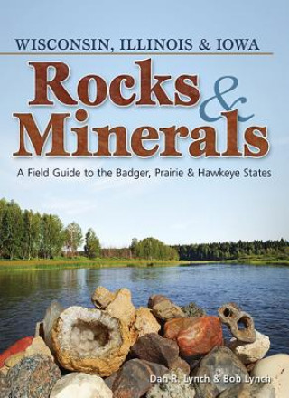Kniha Rocks & Minerals of Wisconsin, Illinois & Iowa Dan Lynch