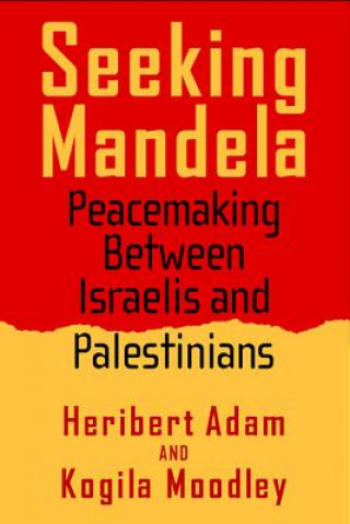 Kniha Seeking Mandela: Peacemaking Between Israelis and Palestinians Heribert Adam