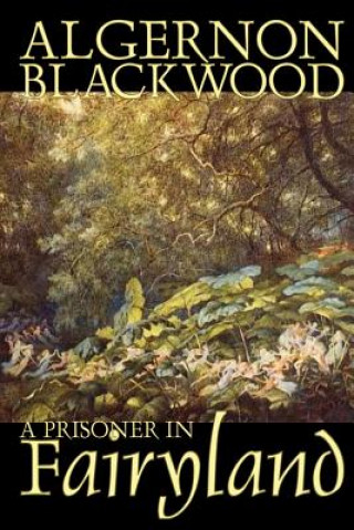 Könyv A Prisoner in Fairyland Algernon Blackwood