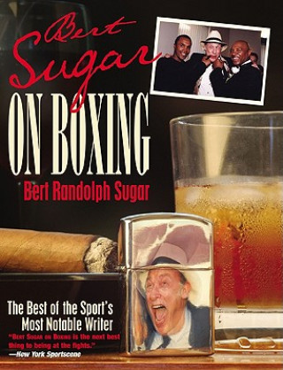 Книга Bert Sugar on Boxing: The Best of the Sport's Most Notable Writer Bert Randolph Sugar