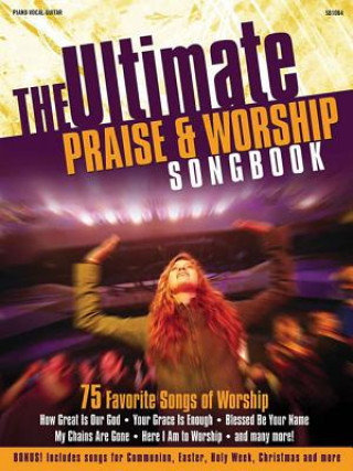 Kniha Ultimate Praise & Worship Songbook: 75 Favorite Songs Worship Hal Leonard Publishing Corporation