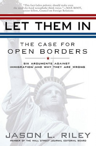 Kniha Let Them in: The Case for Open Borders Jason L. Riley