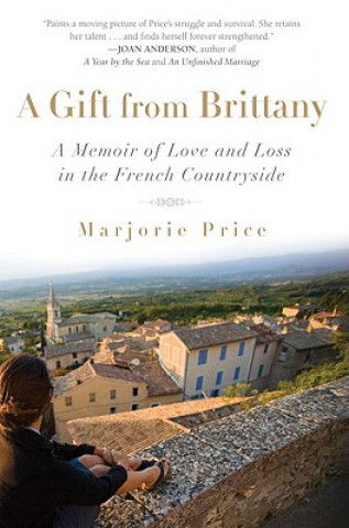 Книга A Gift from Brittany: A Memoir of Love and Loss in the French Countryside Marjorie Price