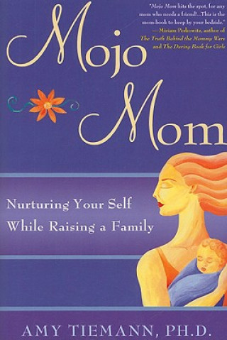 Kniha Mojo Mom: Nurturing Your Self While Raising a Family Amy Tiemann