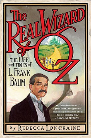 Kniha The Real Wizard of Oz: The Life and Times of L. Frank Baum Rebecca Loncraine