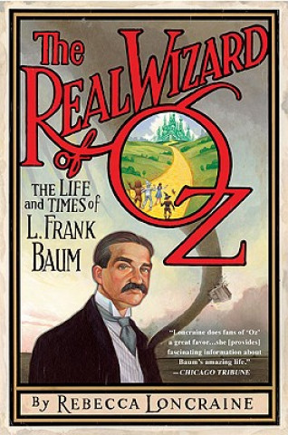 Könyv The Real Wizard of Oz: The Life and Times of L. Frank Baum Rebecca Loncraine