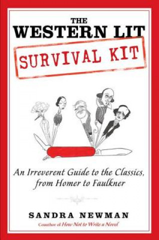 Livre The Western Lit Survival Kit: An Irreverent Guide to the Classics, from Homer to Faulkner Sandra Newman