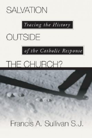 Książka Salvation Outside the Church: Tracing the History of the Catholic Response C. Peter Wagner