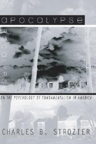 Kniha Apocalypse: On the Psychology of Fundamentalism in America Charles B. Strozier