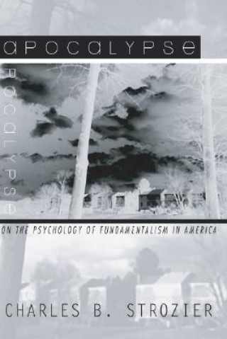 Książka Apocalypse: On the Psychology of Fundamentalism in America Charles B. Strozier